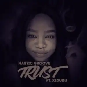 Nastic Groove - Trust (Thabang Phaleng’s Conjuring Mix) Ft. Xigubu